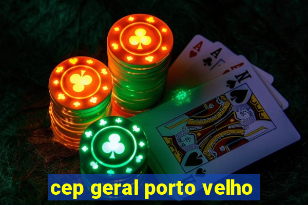 cep geral porto velho